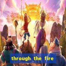 through the fire and flames midi